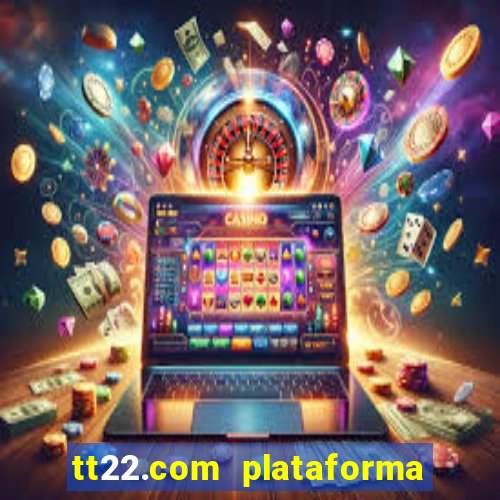 tt22.com plataforma de jogos